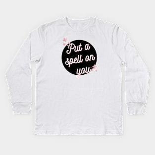 Put a Spell on You Kids Long Sleeve T-Shirt